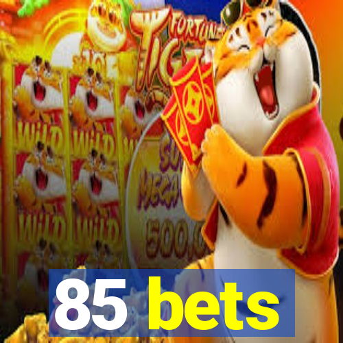 85 bets